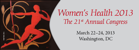 Women's Health 2013: The 21st Annual Congress March 22-24, 2013 Washington, DC